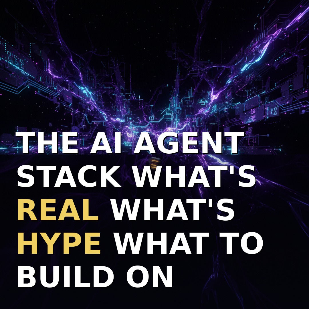 The AI Agent Stack: What's Real, What's Hype, What to Build On